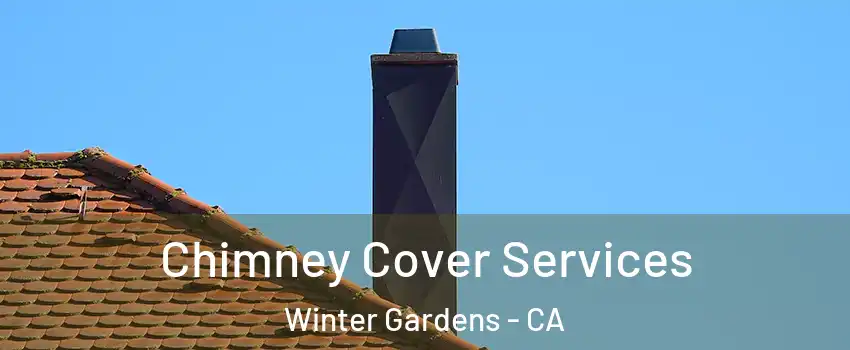  Chimney Cover Services Winter Gardens - CA