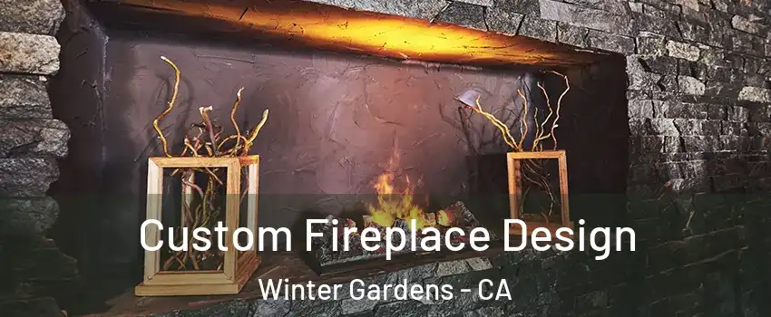  Custom Fireplace Design Winter Gardens - CA