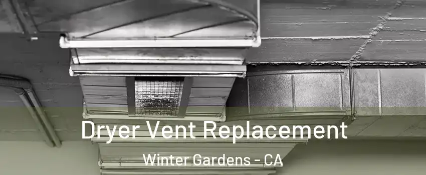  Dryer Vent Replacement Winter Gardens - CA
