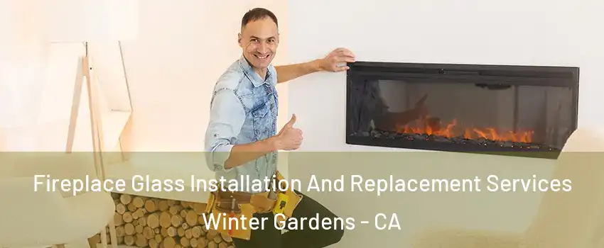  Fireplace Glass Installation And Replacement Services Winter Gardens - CA