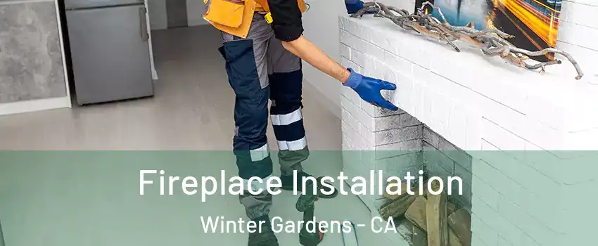  Fireplace Installation Winter Gardens - CA