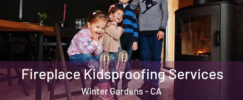  Fireplace Kidsproofing Services Winter Gardens - CA