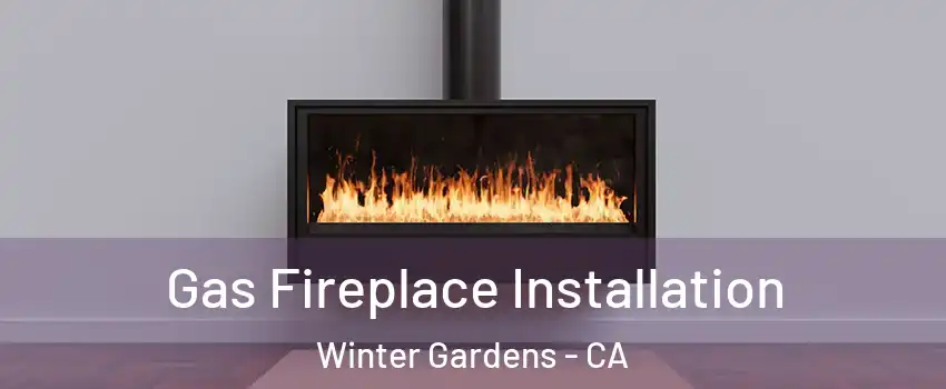  Gas Fireplace Installation Winter Gardens - CA