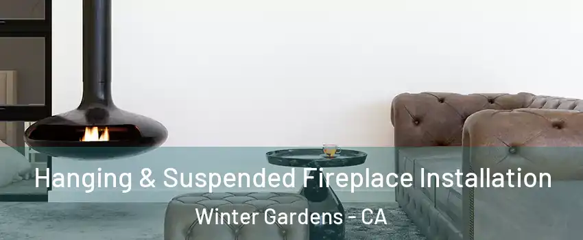  Hanging & Suspended Fireplace Installation Winter Gardens - CA