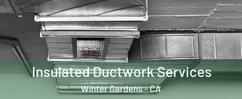  Insulated Ductwork Services Winter Gardens - CA