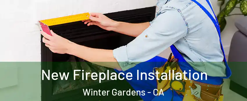  New Fireplace Installation Winter Gardens - CA