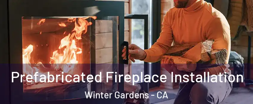  Prefabricated Fireplace Installation Winter Gardens - CA