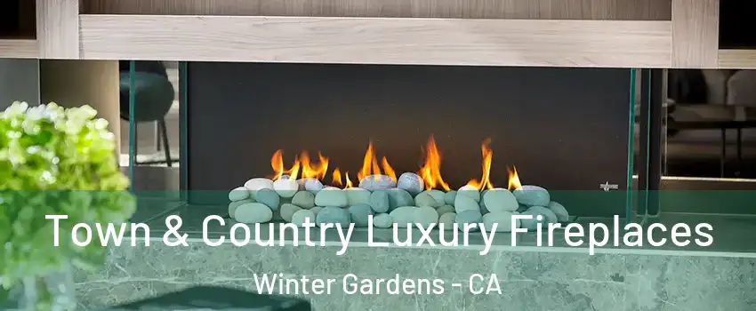  Town & Country Luxury Fireplaces Winter Gardens - CA
