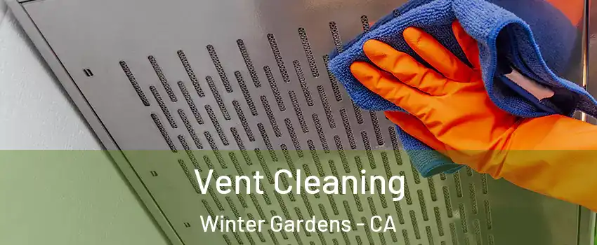  Vent Cleaning Winter Gardens - CA