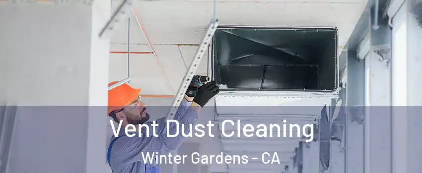  Vent Dust Cleaning Winter Gardens - CA