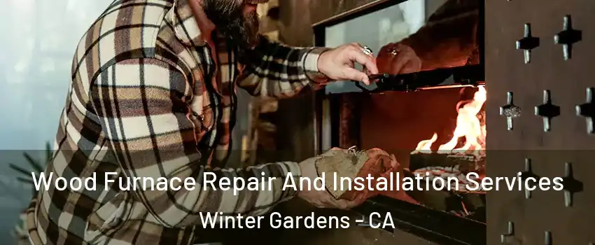  Wood Furnace Repair And Installation Services Winter Gardens - CA