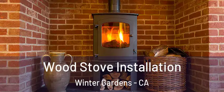  Wood Stove Installation Winter Gardens - CA